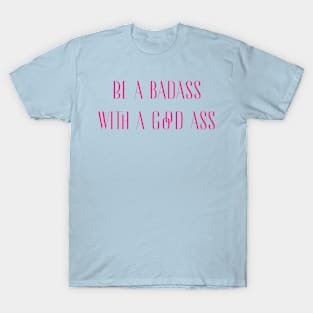 Be a badass T-Shirt